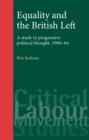 Image for Equality and the British left  : a study in progressive political thought, 1900-64