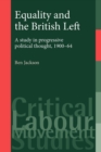 Image for Equality and the British Left : A Study in Progressive Political Thought, 1900–64