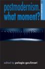 Image for Postmodernism  : what moment?