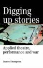 Image for Digging up stories  : applied theatre, performance and war