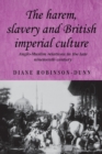 Image for The harem, slavery and British imperial culture  : Anglo-Muslim relations in the late nineteenth century