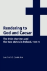 Image for Rendering to God and Caesar  : the Irish churches and the two states in Ireland, 1949-73