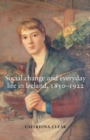 Image for Social Change and Everyday Life in Ireland, 1850–1922