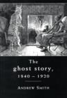 Image for The ghost story, 1840-1920  : a cultural history