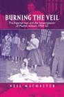 Image for Burning the veil  : the Algerian war and the &#39;emancipation&#39; of Muslim women, 1954-62
