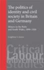 Image for The politics of identity and civil society in Britain and Germany  : miners in the Ruhr and South Wales 1890-1926