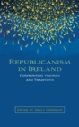Image for Republicanism in Ireland  : confronting theory and traditions