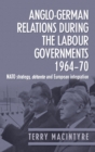 Image for Anglo-German relations during the Labour governments, 1964-70  : NATO strategy, dâetente and European integration