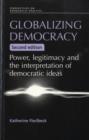 Image for Globalizing democracy  : power, legitimacy and the interpretation of democratic ideas