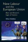 Image for New Labour and the European Union  : Blair and Brown&#39;s logic of history