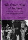 Image for &#39;The better class&#39; of Indians  : social rank, imperial identity, and South Asians in Britain, 1858-1914