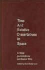 Image for Time and Relative Dissertations in Space : Critical Perspectives on Doctor Who