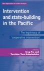 Image for Intervention and state-building in the Pacific  : the legitimacy of &#39;co-operative intervention&#39;