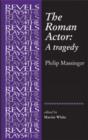 Image for The Roman Actor : By Philip Massinger