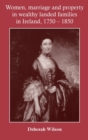 Image for Women, Marriage and Property in Wealthy Landed Families in Ireland, 1750–1850