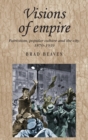 Image for Visions of empire  : patriotism, popular culture and the city, 1870-1939