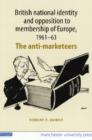 Image for British national identity and opposition to membership of Europe, 1961-63  : the anti-marketeers