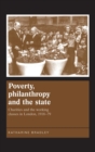 Image for Poverty, philanthropy and the state  : charities and the working classes in London, 1918-79