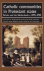 Image for Catholic communities in Protestant states  : Britain and the Netherlands c.1570-1720
