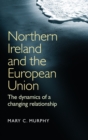 Image for Northern Ireland and the European Union  : the dynamics of a changing relationship