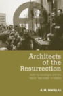 Image for Architects of the Resurrection  : Ailtirâi na hAisâeirghe and the fascist &#39;new order&#39; in Ireland