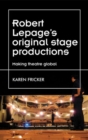 Image for Robert Lepage&#39;s original stage productions  : making theatre global