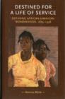 Image for Destined for a life of service  : defining African-Jamaican womanhood, 1865-1938