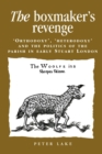 Image for The boxmaker&#39;s revenge  : &#39;orthodoxy&#39;, &#39;heterodoxy&#39; and the politics of the parish in early Stuart London