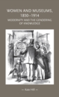 Image for Women and museums 1850-1914  : modernity and the gendering of knowledge