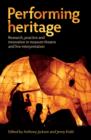 Image for Performing heritage  : research, practice and innovation in museum theatre and live interpretation