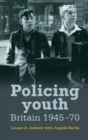 Image for Policing youth  : Britain, 1945-70
