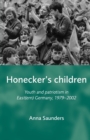 Image for Honecker&#39;s children  : youth and patriotism in East(ern) Germany, 1979-2002