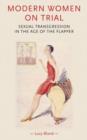 Image for Modern women on trial  : sexual transgression in the age of the flapper