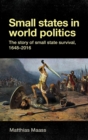 Image for Small states in world politics  : the story of small state survival, 1648-2016