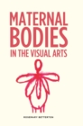 Image for Maternal bodies in the visual arts