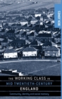 Image for The working class in mid-twentieth-century England  : community, identity and social memory