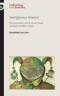 Image for Vertiginous mirrors  : the animation of the visual image and early modern travel