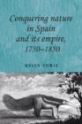 Image for Conquering Nature in Spain and its Empire, 1750–1850