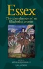 Image for Essex  : the cultural impact of an Elizabethan courtier