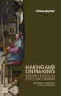 Image for Making and unmaking in early modern English drama  : spectators, aesthetics and incompletion