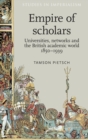 Image for Empire of scholars  : universities, networks and the British academic world, 1850-1939