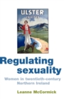 Image for Regulating sexuality  : women in twentieth-century Northern Ireland