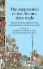 Image for The suppression of the Atlantic slave trade  : British policies, practices and representations of naval coercion