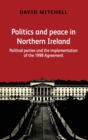 Image for Politics and peace in Northern Ireland  : political parties and the implementation of the 1998 Agreement