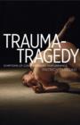 Image for Trauma-tragedy  : symptoms of contemporary performance