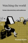 Image for Watching the world  : screen documentary and audiences
