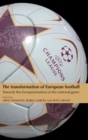 Image for The transformation of European football  : towards the Europeanisation of the national game