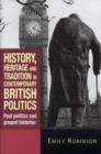 Image for History, heritage and tradition in contemporary British politics  : past politics and present histories