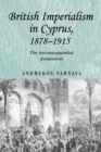 Image for British imperialism in Cyprus, 1878-1915  : the inconsequential possession