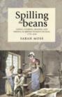 Image for Spilling the beans  : eating, cooking, reading and writing in British women&#39;s fiction, 1770-1830